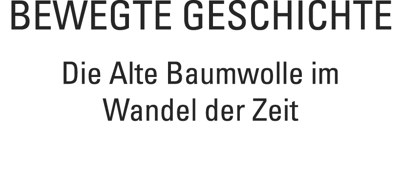 Bewegte Geschichte Die Alte Baumwolle im Wandel der Zeit