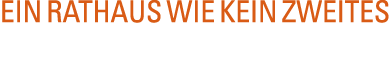 Ein Rathaus wie kein zweites