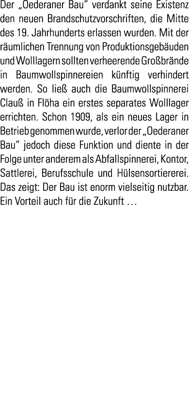 Der  Oederaner Bau  verdankt seine Existenz den neuen Brandschutzvorschriften  die Mitte des 19  Jahrhunderts erlasse   