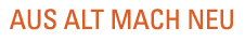 Aus alt mach neu