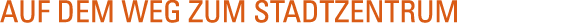 Auf dem Weg zum Stadtzentrum